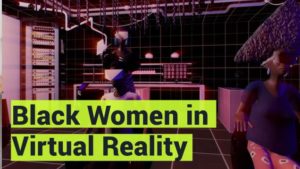 Black Women in Virtual Reality